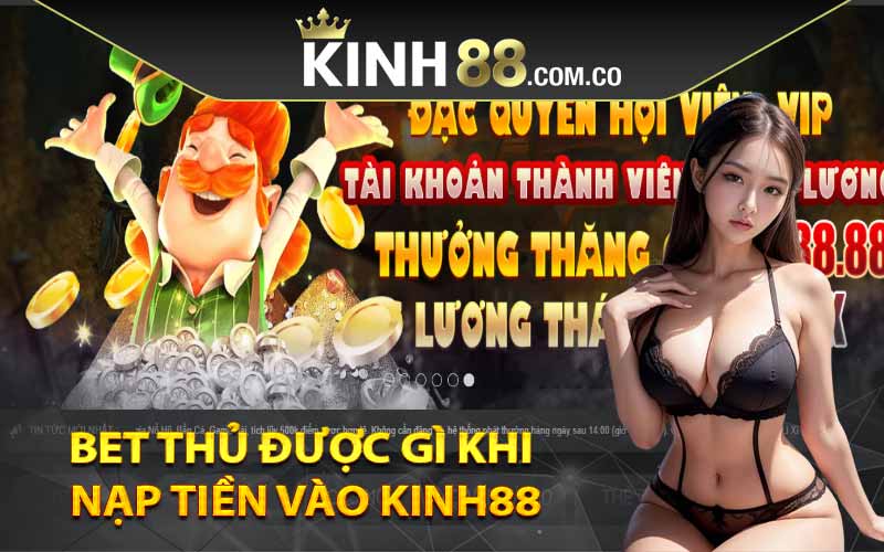 Bet thủ được gì khi nạp tiền vào Kinh88