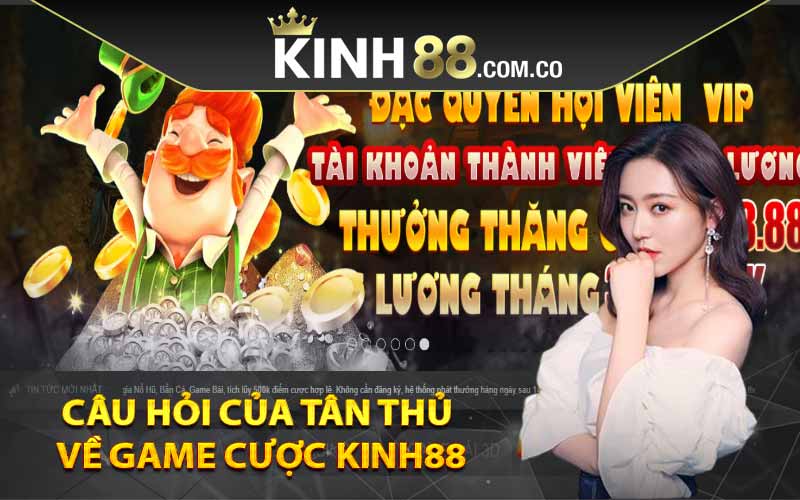 Câu hỏi của tân thủ về game cược Kinh88