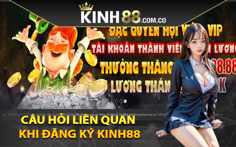 Câu hỏi liên quan khi đăng ký Kinh88