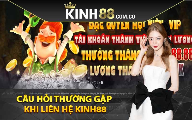 Câu hỏi thường gặp khi liên hệ Kinh88