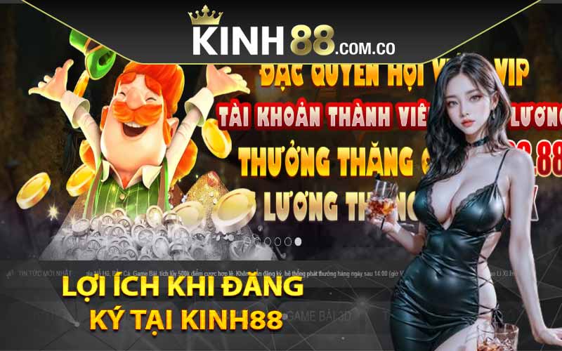 Lợi ích khi đăng ký tại Kinh88